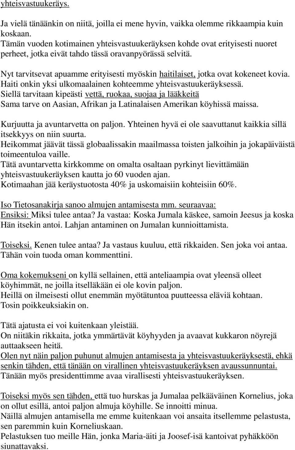 Nyt tarvitsevat apuamme erityisesti myöskin haitilaiset, jotka ovat kokeneet kovia. Haiti onkin yksi ulkomaalainen kohteemme yhteisvastuukeräyksessä.