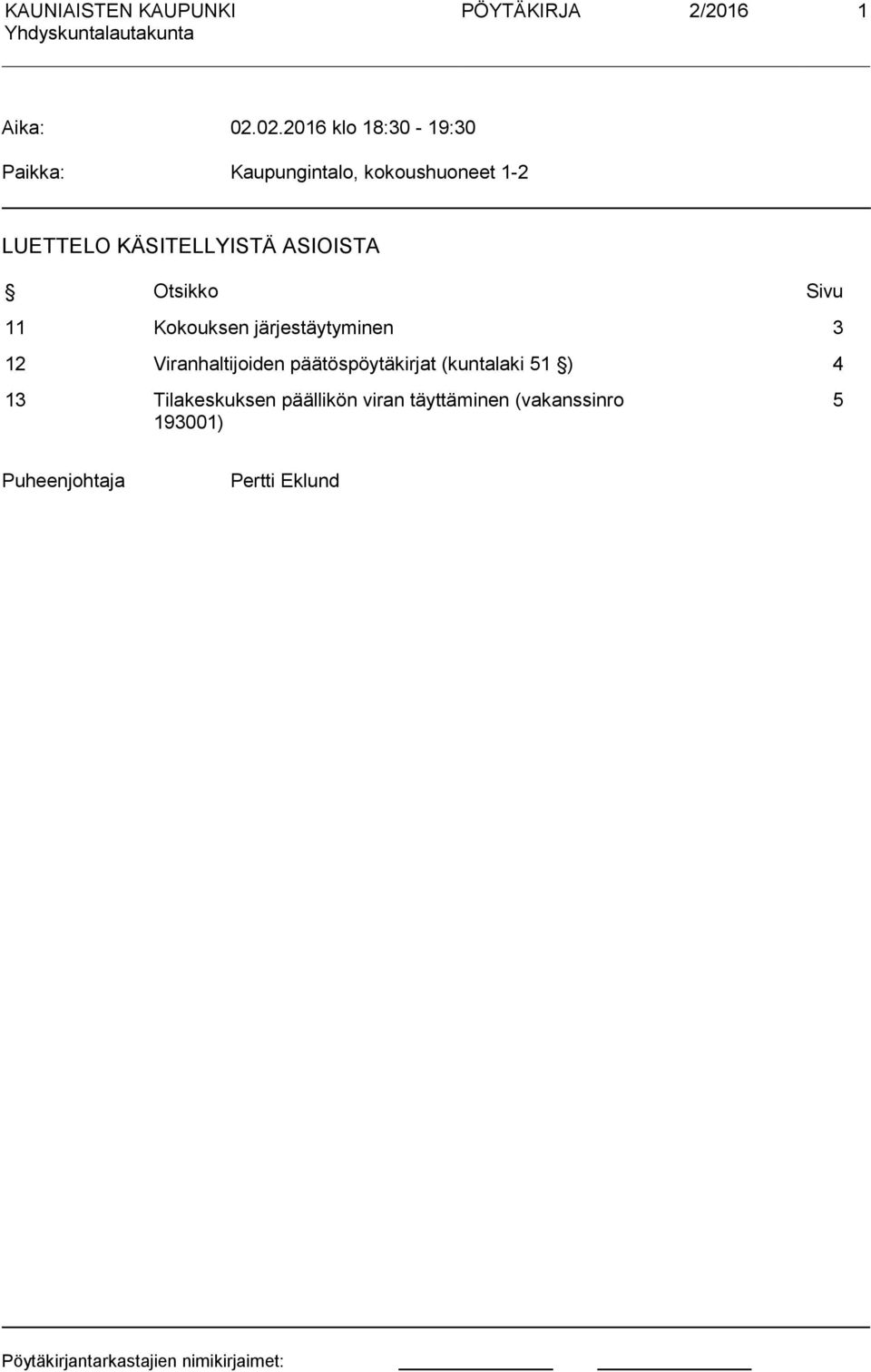 KÄSITELLYISTÄ ASIOISTA Otsikko Sivu 11 Kokouksen järjestäytyminen 3 12