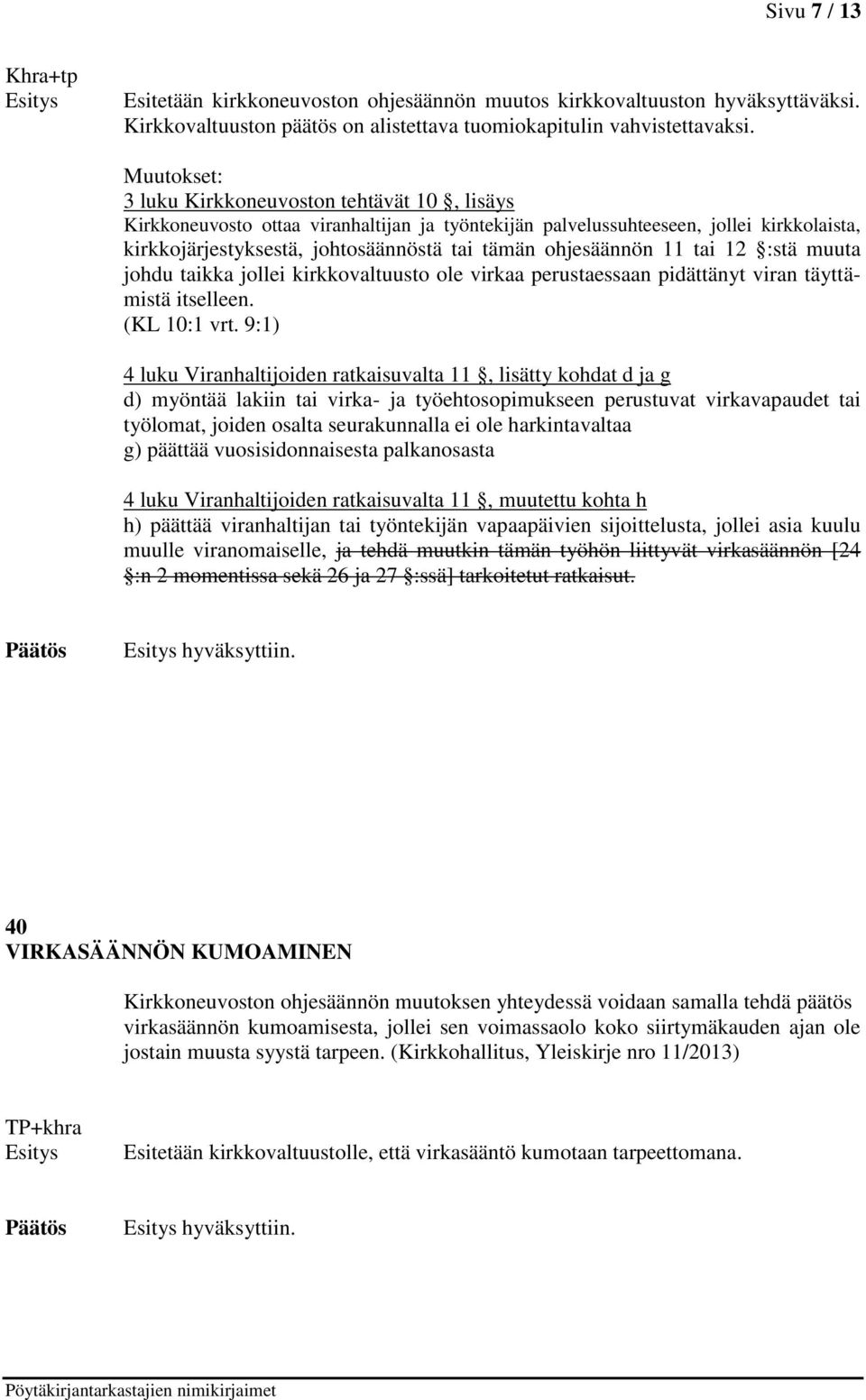 ohjesäännön 11 tai 12 :stä muuta johdu taikka jollei kirkkovaltuusto ole virkaa perustaessaan pidättänyt viran täyttämistä itselleen. (KL 10:1 vrt.