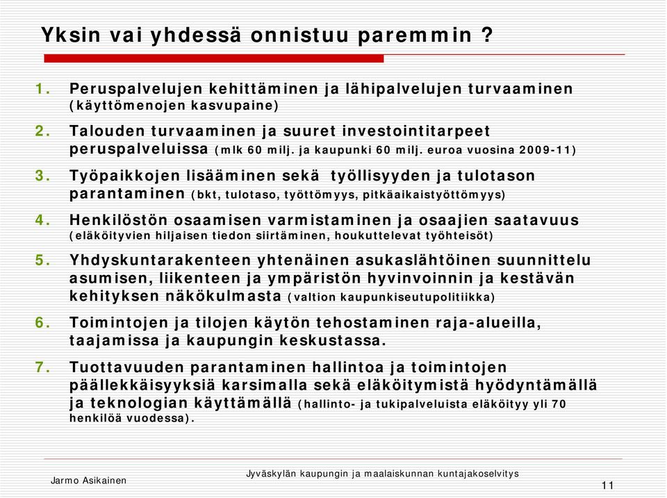 Työpaikkojen lisääminen sekä työllisyyden ja tulotason parantaminen (bkt, tulotaso, työttömyys, pitkäaikaistyöttömyys) 4.