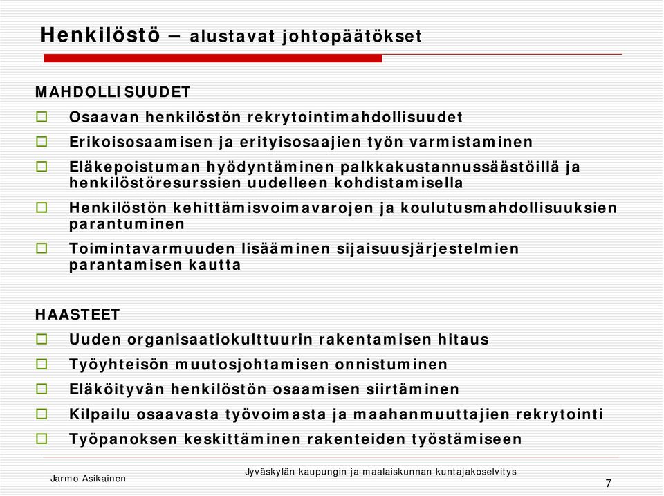 Toimintavarmuuden lisääminen sijaisuusjärjestelmien parantamisen kautta HAASTEET Uuden organisaatiokulttuurin rakentamisen hitaus Työyhteisön muutosjohtamisen