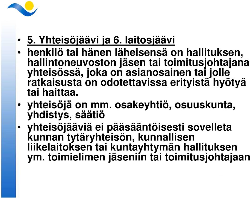 yhteisössä, joka on asianosainen tai jolle ratkaisusta on odotettavissa erityistä hyötyä tai haittaa.