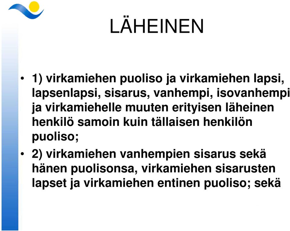 samoin kuin tällaisen henkilön puoliso; 2) virkamiehen vanhempien sisarus