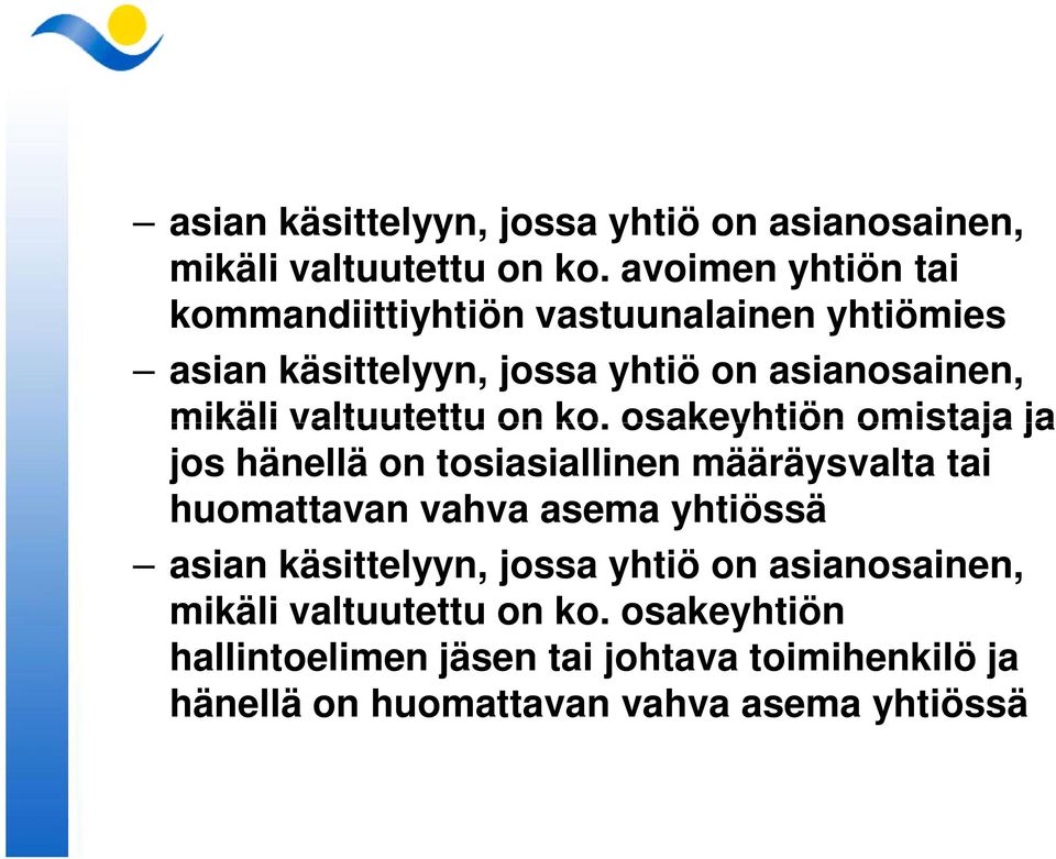 määräysvalta tai huomattavan vahva asema yhtiössä  osakeyhtiön hallintoelimen jäsen tai johtava toimihenkilö ja hänellä on