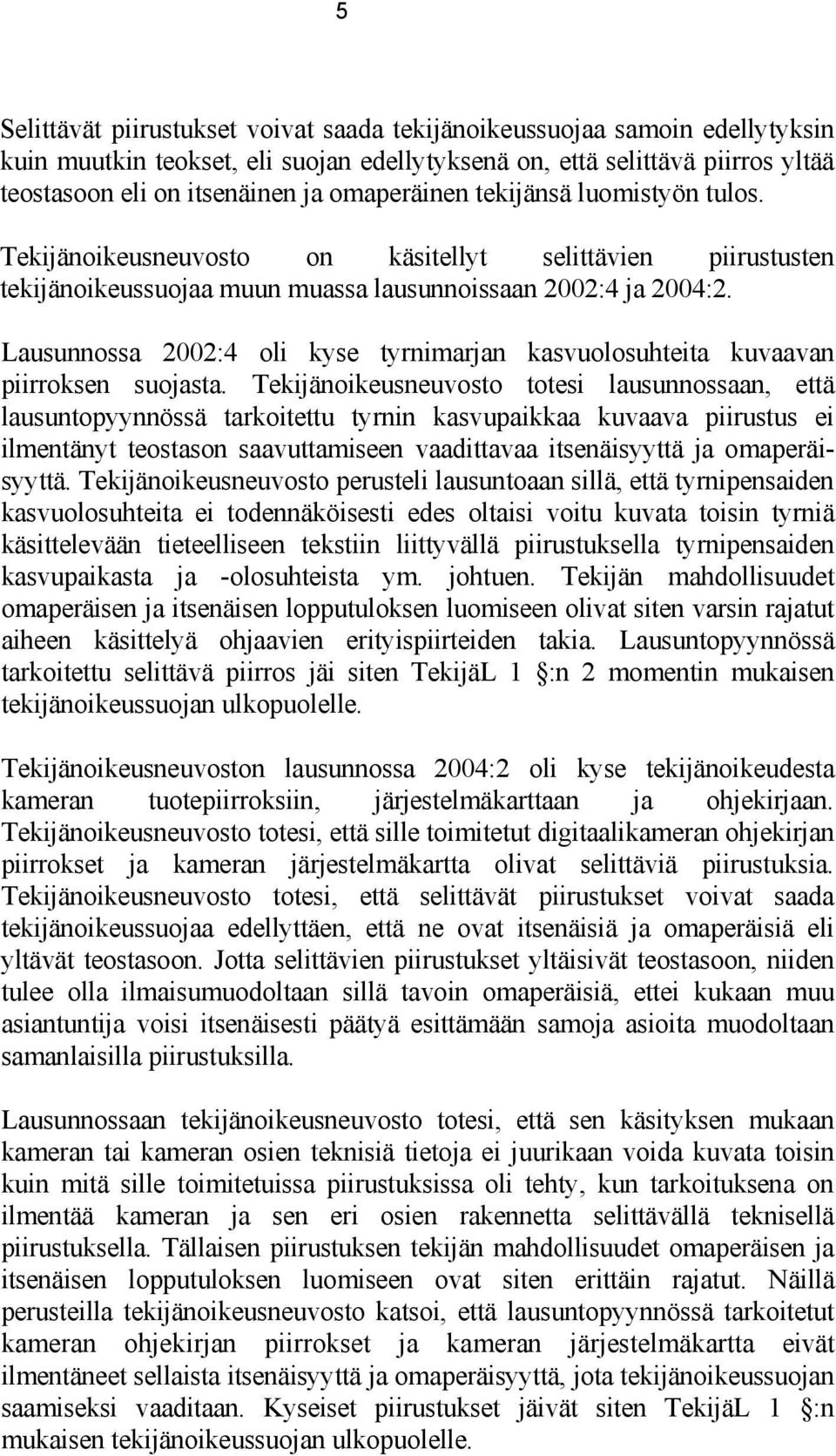 Lausunnossa 2002:4 oli kyse tyrnimarjan kasvuolosuhteita kuvaavan piirroksen suojasta.