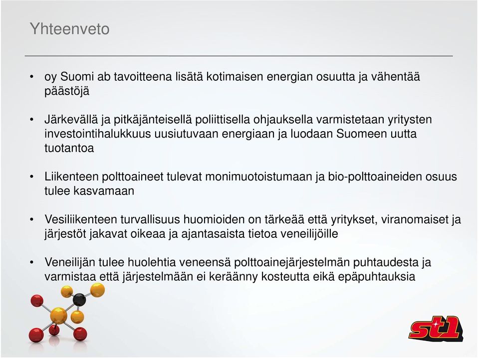 bio-polttoaineiden osuus tulee kasvamaan Vesiliikenteen turvallisuus huomioiden on tärkeää että yritykset, viranomaiset ja järjestöt jakavat oikeaa ja