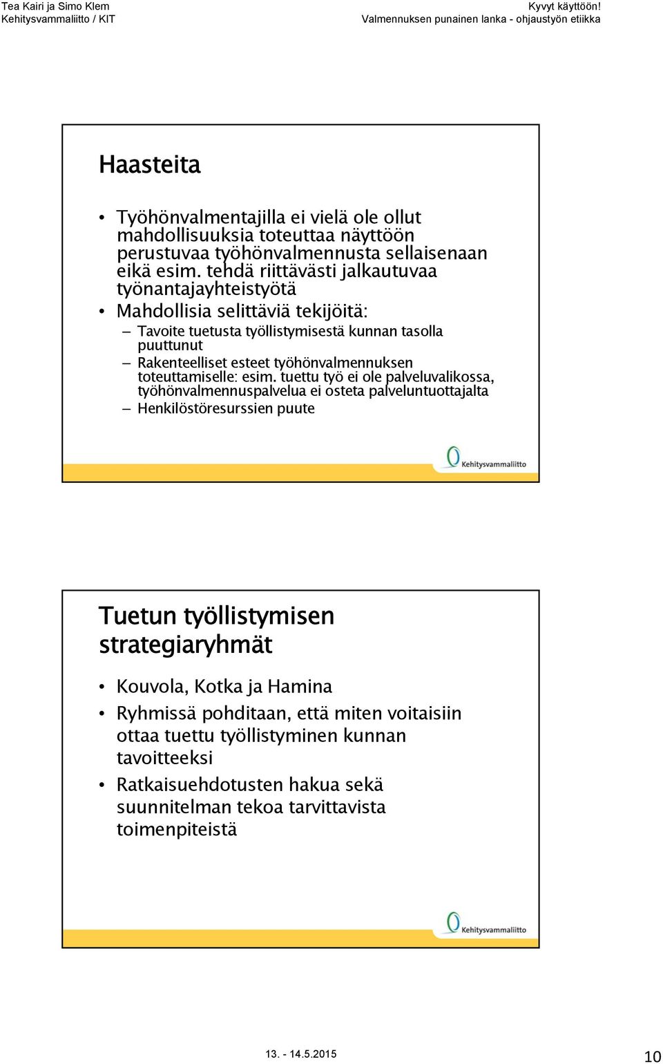 työhönvalmennuksen toteuttamiselle: esim.