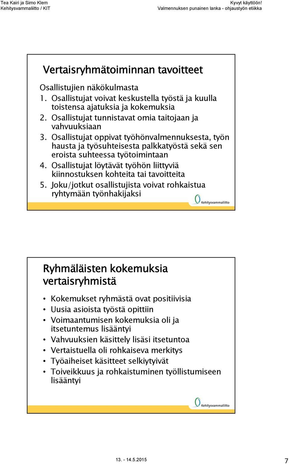 Osallistujat löytävät työhön liittyviä kiinnostuksen kohteita tai tavoitteita 5.