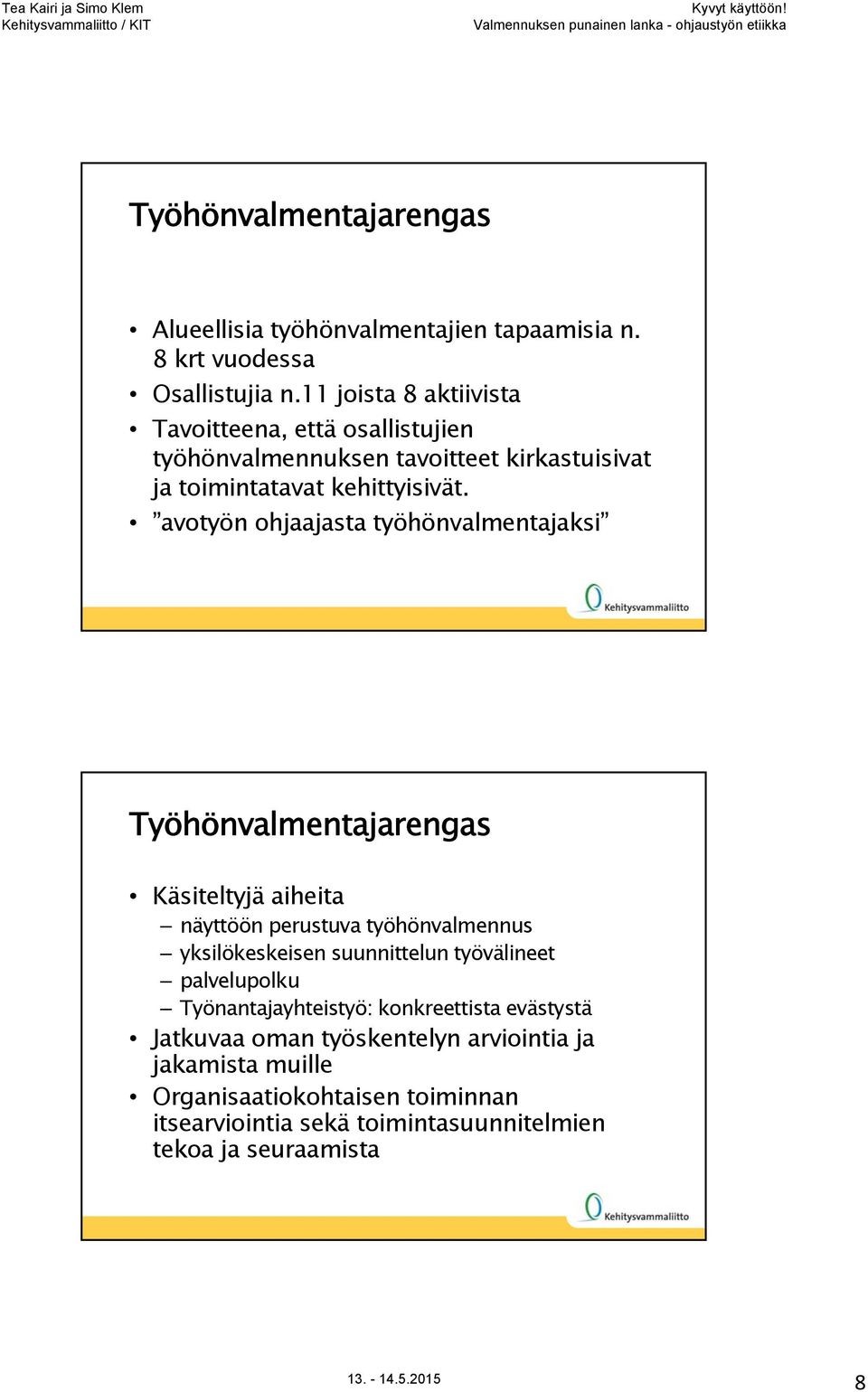 avotyön ohjaajasta työhönvalmentajaksi Työhönvalmentajarengas Käsiteltyjä aiheita näyttöön perustuva työhönvalmennus yksilökeskeisen suunnittelun