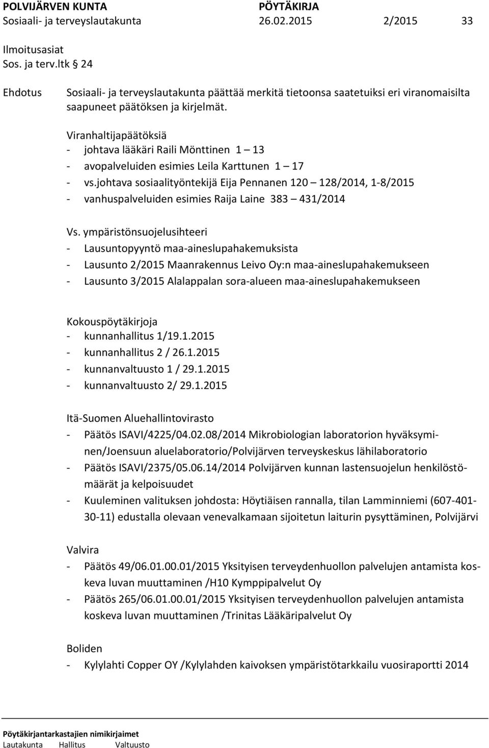 johtava sosiaalityöntekijä Eija Pennanen 120 128/2014, 1-8/2015 - vanhuspalveluiden esimies Raija Laine 383 431/2014 Vs.