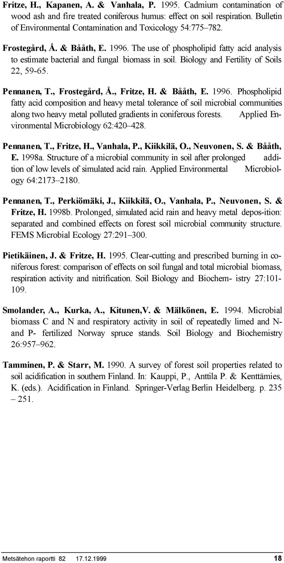 & Bååth, E. 1996. Phospholipid ftty cid composition nd hevy metl tolernce of soil microbil communities long two hevy metl polluted grdients in coniferous forests.