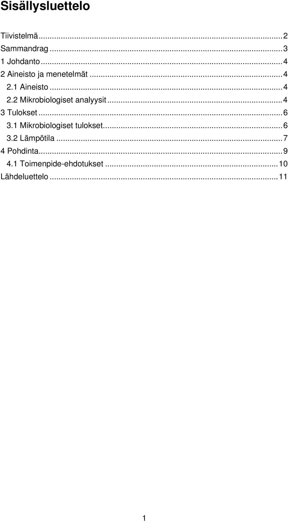 .. 4 3 Tulokset... 6 3.1 Mikrobiologiset tulokset... 6 3.2 Lämpötila.