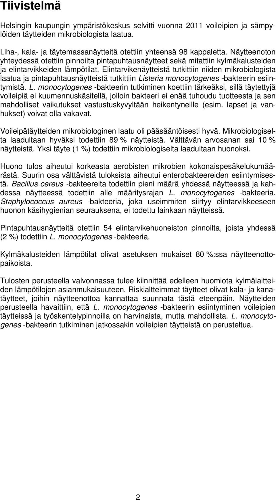 Elintarvikenäytteistä tutkittiin niiden mikrobiologista laatua ja pintapuhtausnäytteistä tutkittiin Li