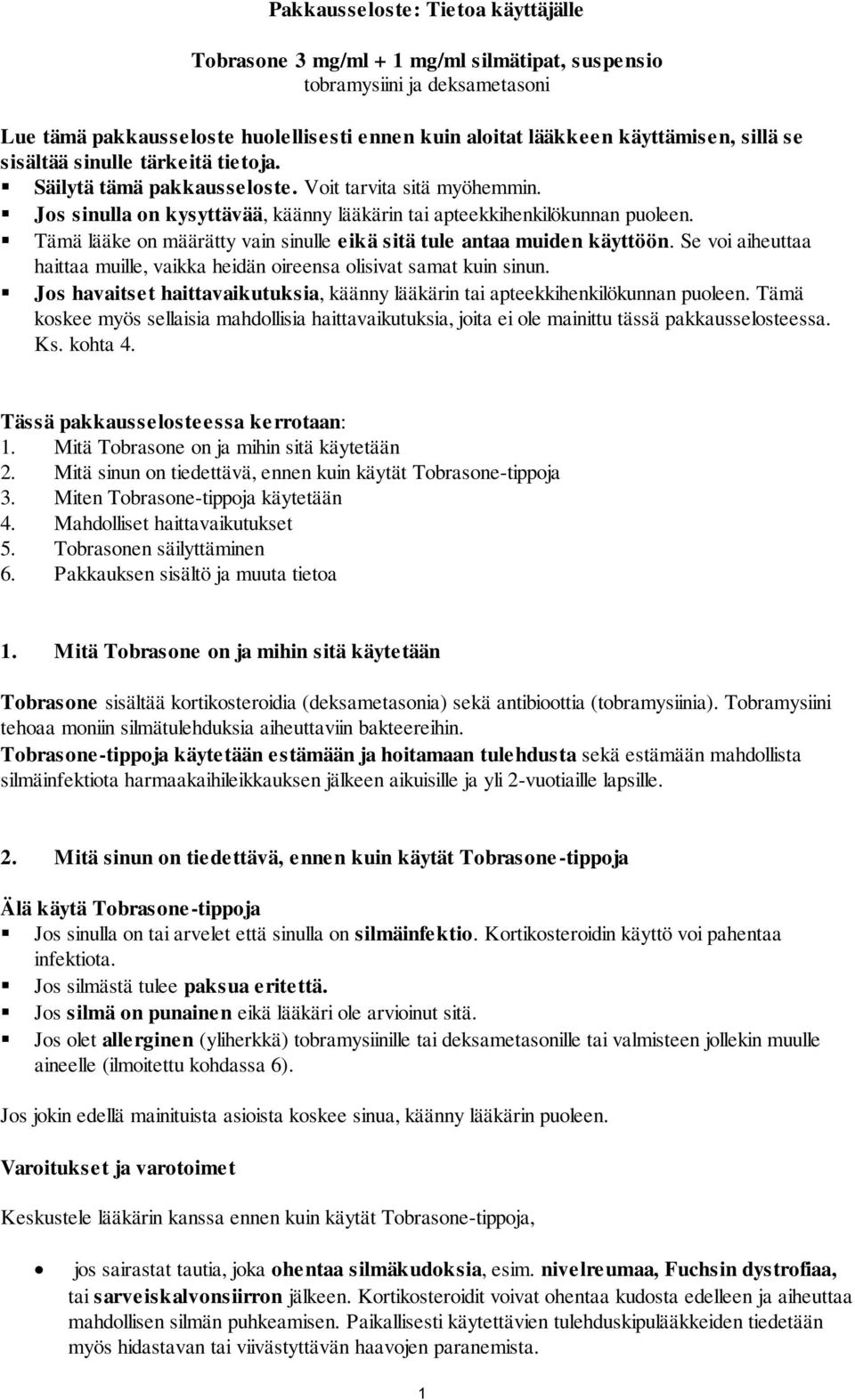 Tämä lääke on määrätty vain sinulle eikä sitä tule antaa muiden käyttöön. Se voi aiheuttaa haittaa muille, vaikka heidän oireensa olisivat samat kuin sinun.