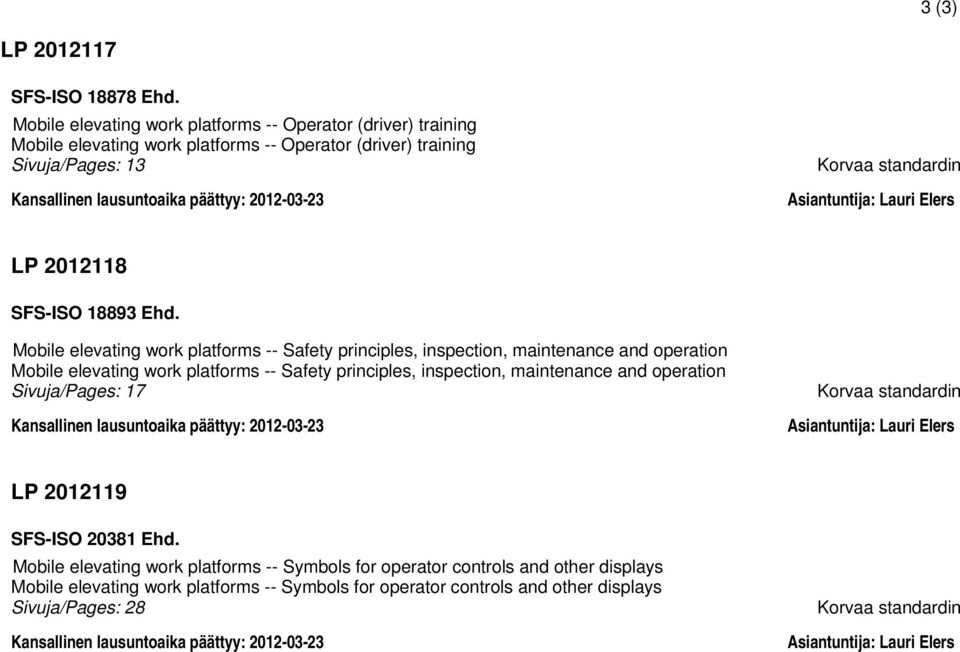 standardin Asiantuntija: Lauri Elers LP 2012118 SFS-ISO 18893 Ehd.