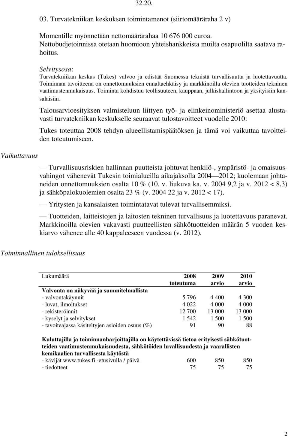 Selvitysosa: Turvatekniikan keskus (Tukes) valvoo ja edistää Suomessa teknistä turvallisuutta ja luotettavuutta.