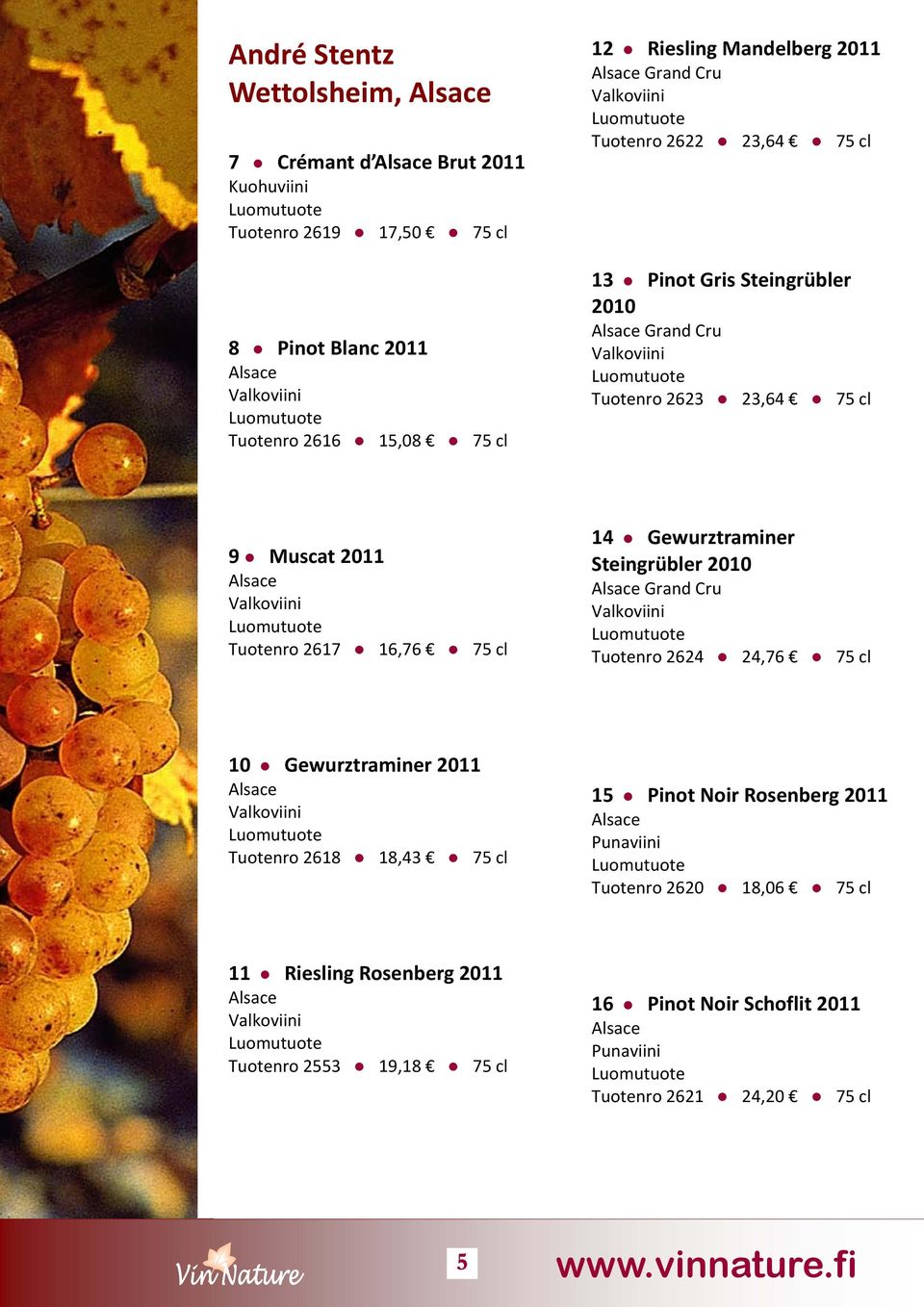 75 cl 14 Gewurztraminer Steingrübler 2010 Grand Cru Tuotenro 2624 24,76 75 cl 10 Gewurztraminer Tuotenro 2618 18,43 75 cl 15 Pinot