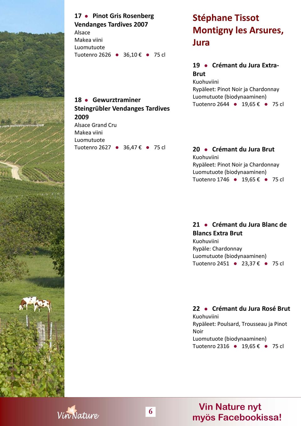 cl 20 Crémant du Jura Brut Rypäleet: Pinot Noir ja Chardonnay Tuotenro 1746 19,65 75 cl 21 Crémant du Jura Blanc de Blancs Extra Brut Tuotenro 2451