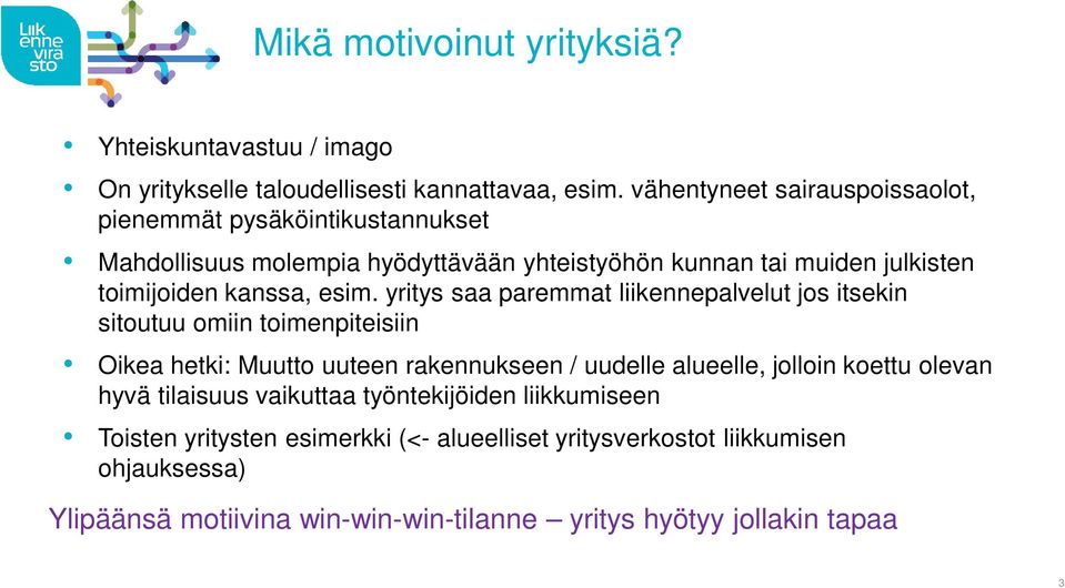 esim. yritys saa paremmat liikennepalvelut jos itsekin sitoutuu omiin toimenpiteisiin Oikea hetki: Muutto uuteen rakennukseen / uudelle alueelle, jolloin