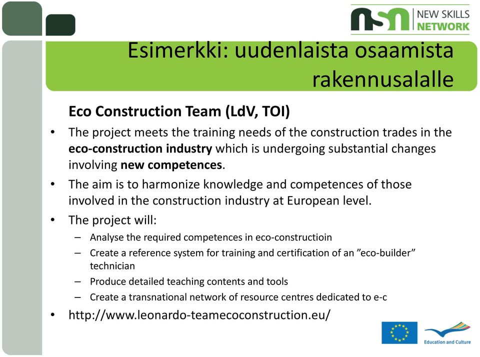 The aim is to harmonize knowledge and competences of those involved in the construction industry at European level.