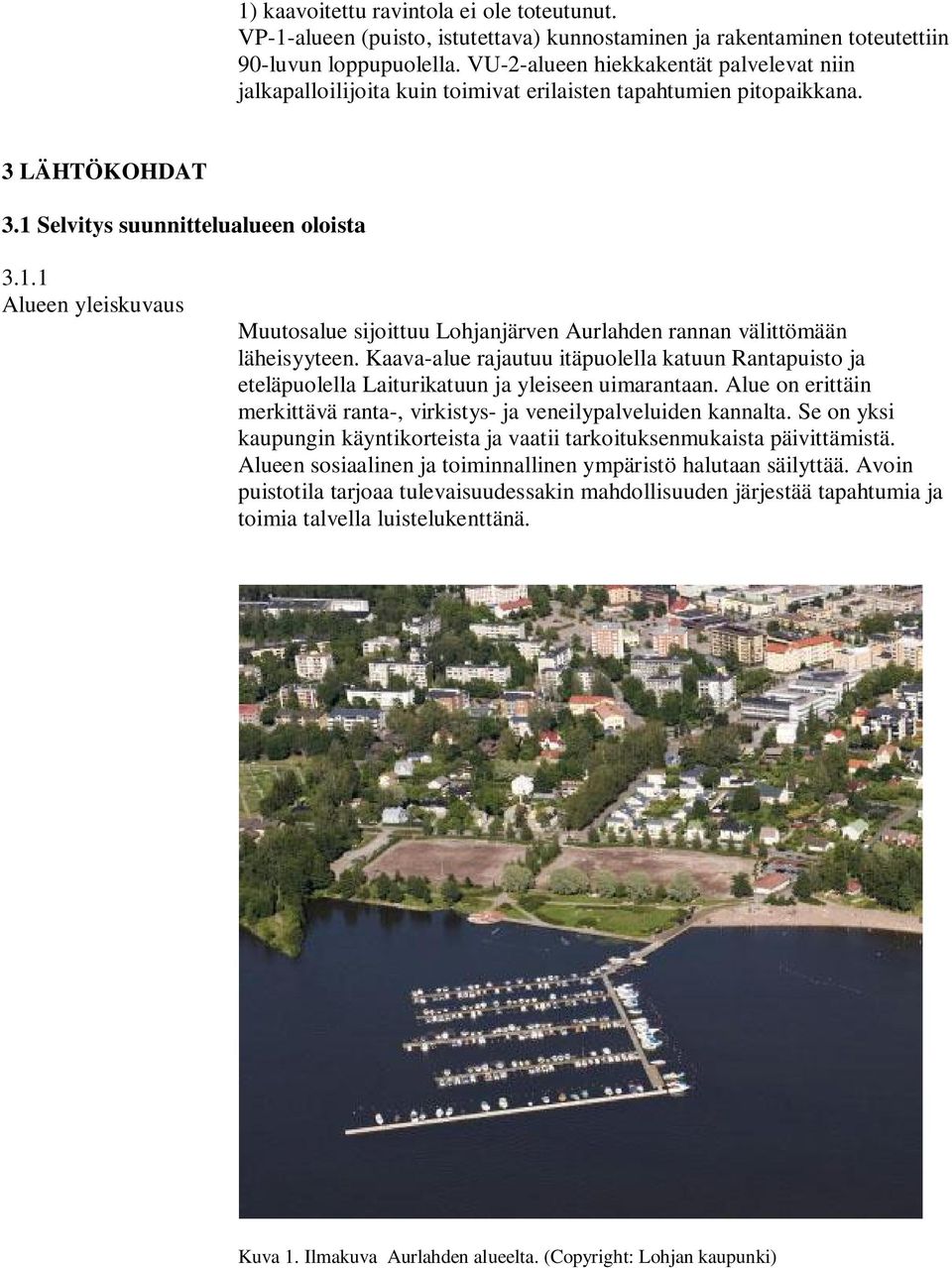 Selvitys suunnittelualueen oloista 3.1.1 Alueen yleiskuvaus Muutosalue sijoittuu Lohjanjärven Aurlahden rannan välittömään läheisyyteen.