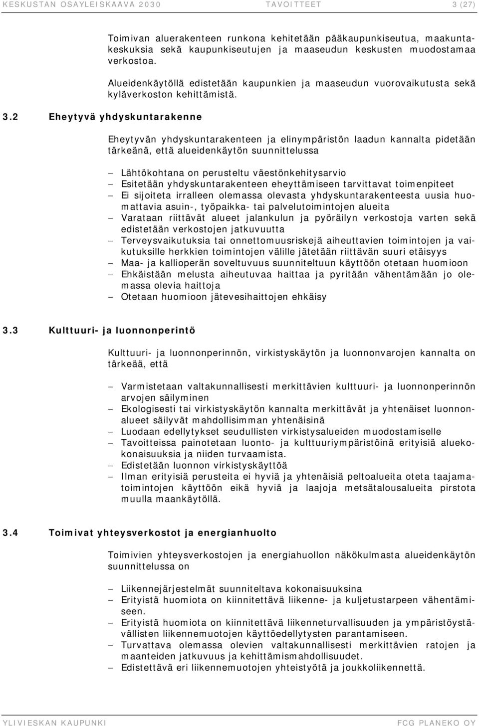 Alueidenkäytöllä edistetään kaupunkien ja maaseudun vuorovaikutusta sekä kyläverkoston kehittämistä.