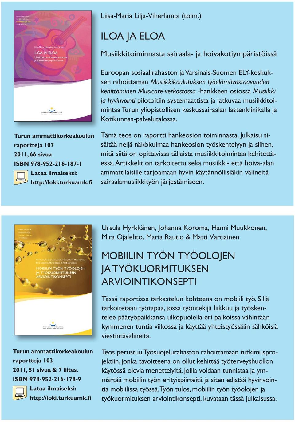 Musicare-verkostossa -hankkeen osiossa Musiikki ja hyvinvointi pilotoitiin systemaattista ja jatkuvaa musiikkitoimintaa Turun yliopistollisen keskussairaalan lastenklinikalla ja