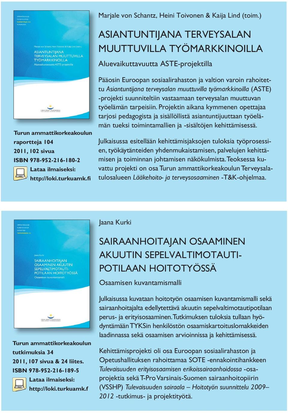 rahoitettu Asiantuntijana terveysalan muuttuvilla työmarkkinoilla (ASTE) -projekti suunniteltiin vastaamaan terveysalan muuttuvan työelämän tarpeisiin.