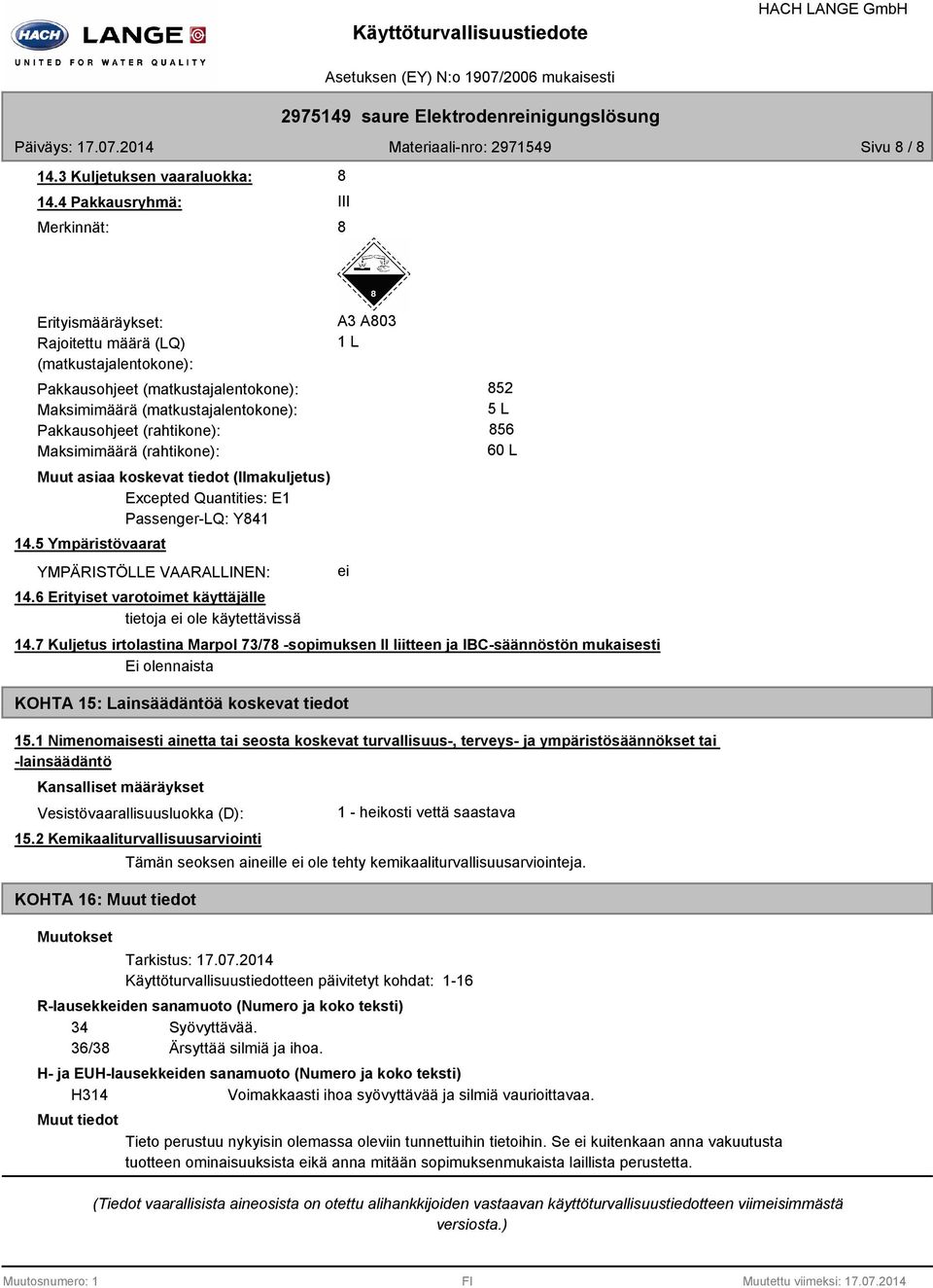 Maksimimäärä (rahtikone): Muut asiaa koskevat tiedot (Ilmakuljetus) Excepted Quantities: E1 PassengerLQ: Y41 14.5 Ympäristövaarat YMPÄRISTÖLLE VAARALLINEN: 14.