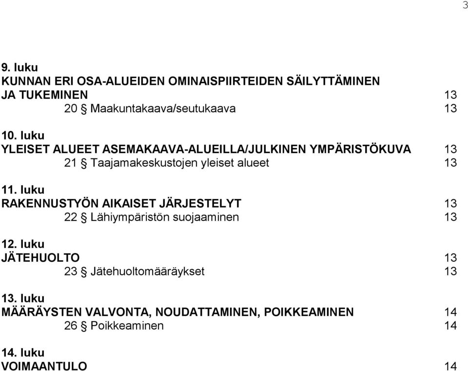 luku RAKENNUSTYÖN AIKAISET JÄRJESTELYT 13 22 Lähiympäristön suojaaminen 13 12.