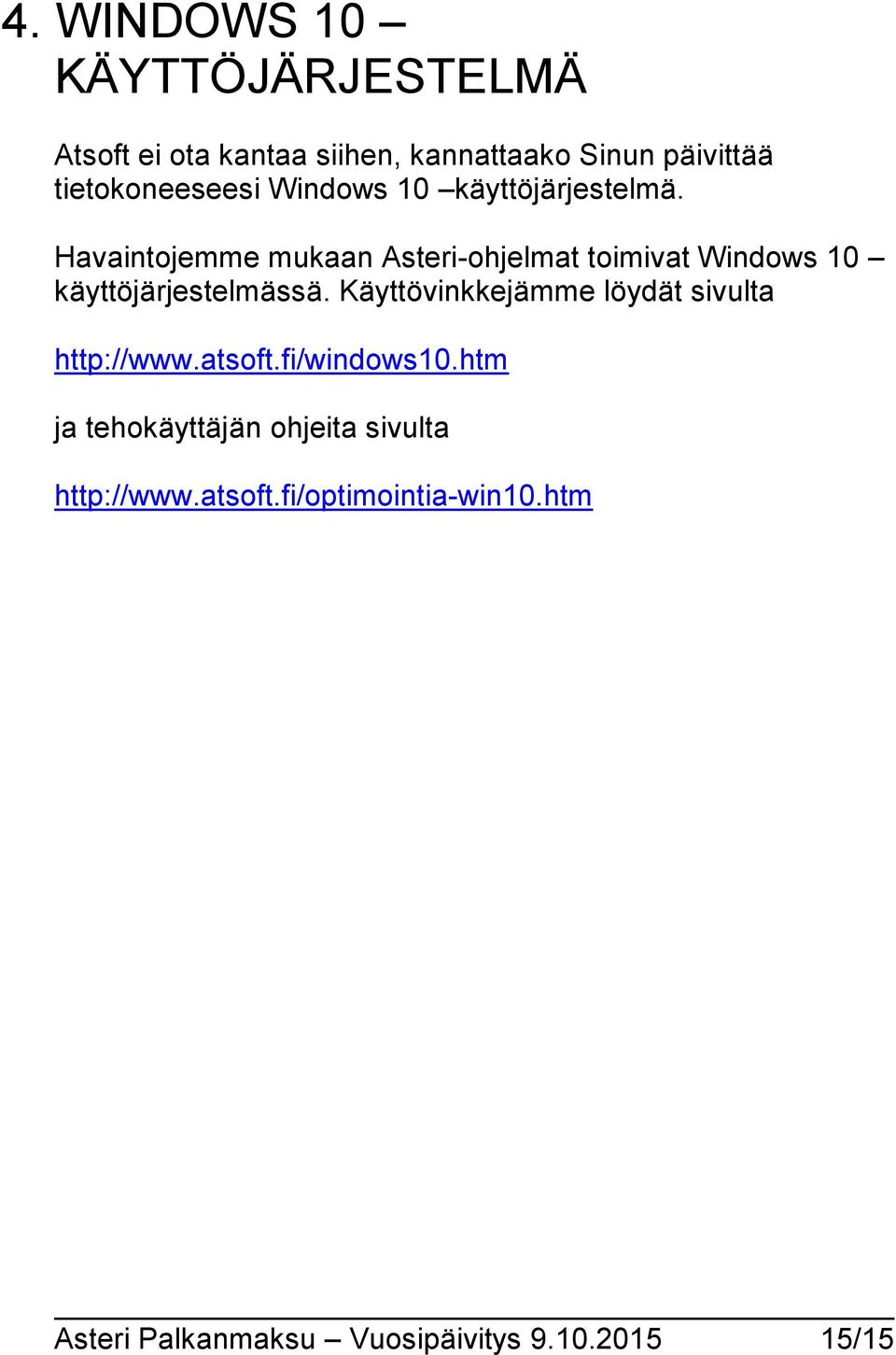 Havaintojemme mukaan Asteri-ohjelmat toimivat Windows 10 käyttöjärjestelmässä.