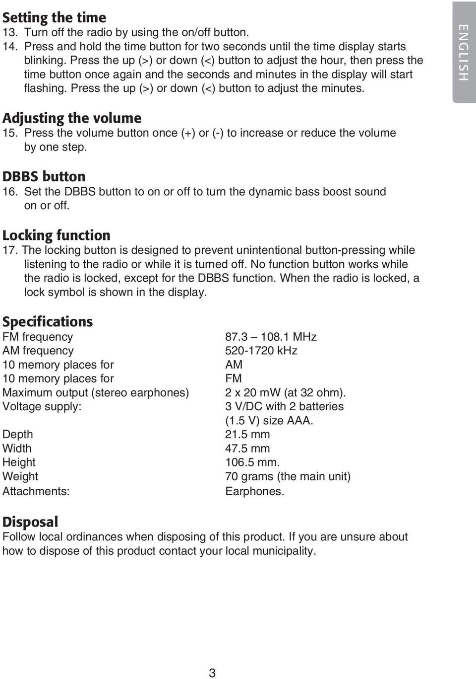 Press the up (>) or down (<) button to adjust the minutes. ENGLISH Adjusting the volume 15. Press the volume button once (+) or (-) to increase or reduce the volume by one step. DBBS button 16.