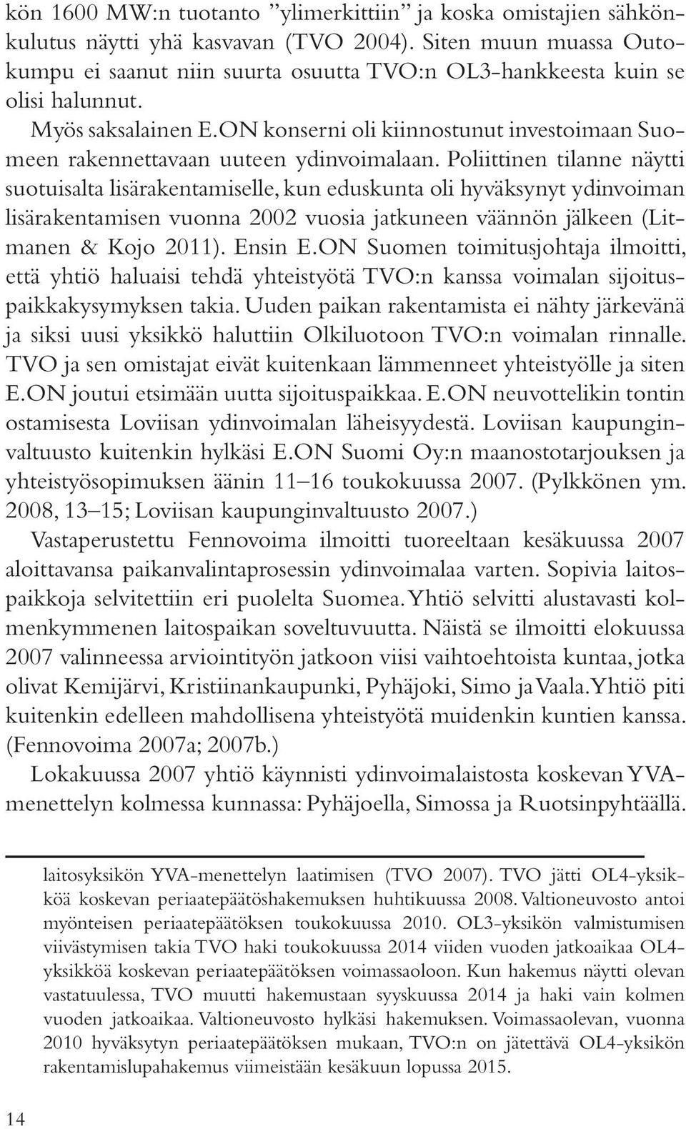 ON konserni oli kiinnostunut investoimaan Suomeen rakennettavaan uuteen ydinvoimalaan.
