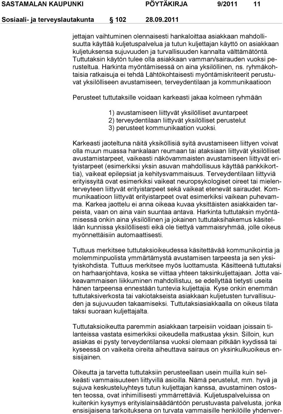 vält tämätöntä. Tuttutaksin käytön tulee olla asiakkaan vamman/sairau den vuoksi perusteltua. Harkinta myöntämisessä on aina yksilölli nen, ns.
