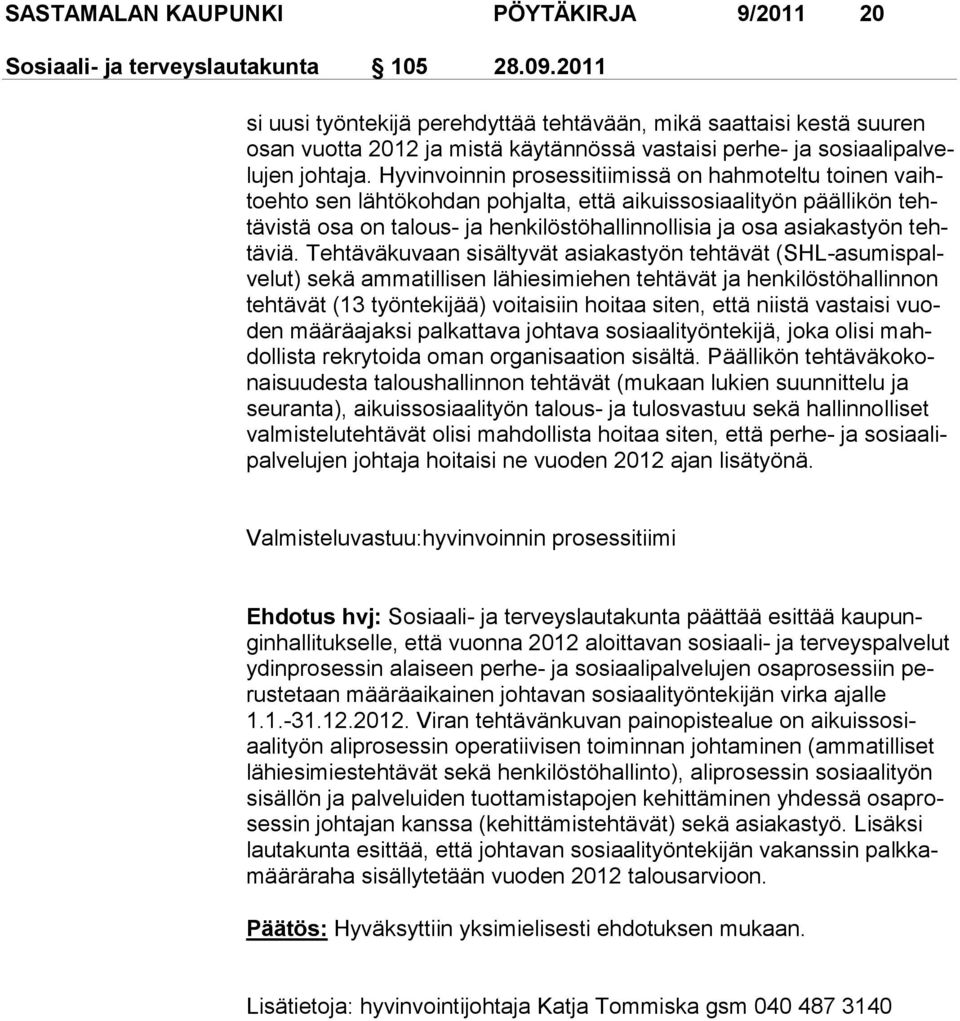 Hyvinvoinnin prosessitii missä on hahmoteltu toinen vaihtoehto sen lähtökohdan pohjalta, että ai kuis sosi aa li työn päällikön tehtävistä osa on talous- ja henkilöstöhal lin nollisia ja osa