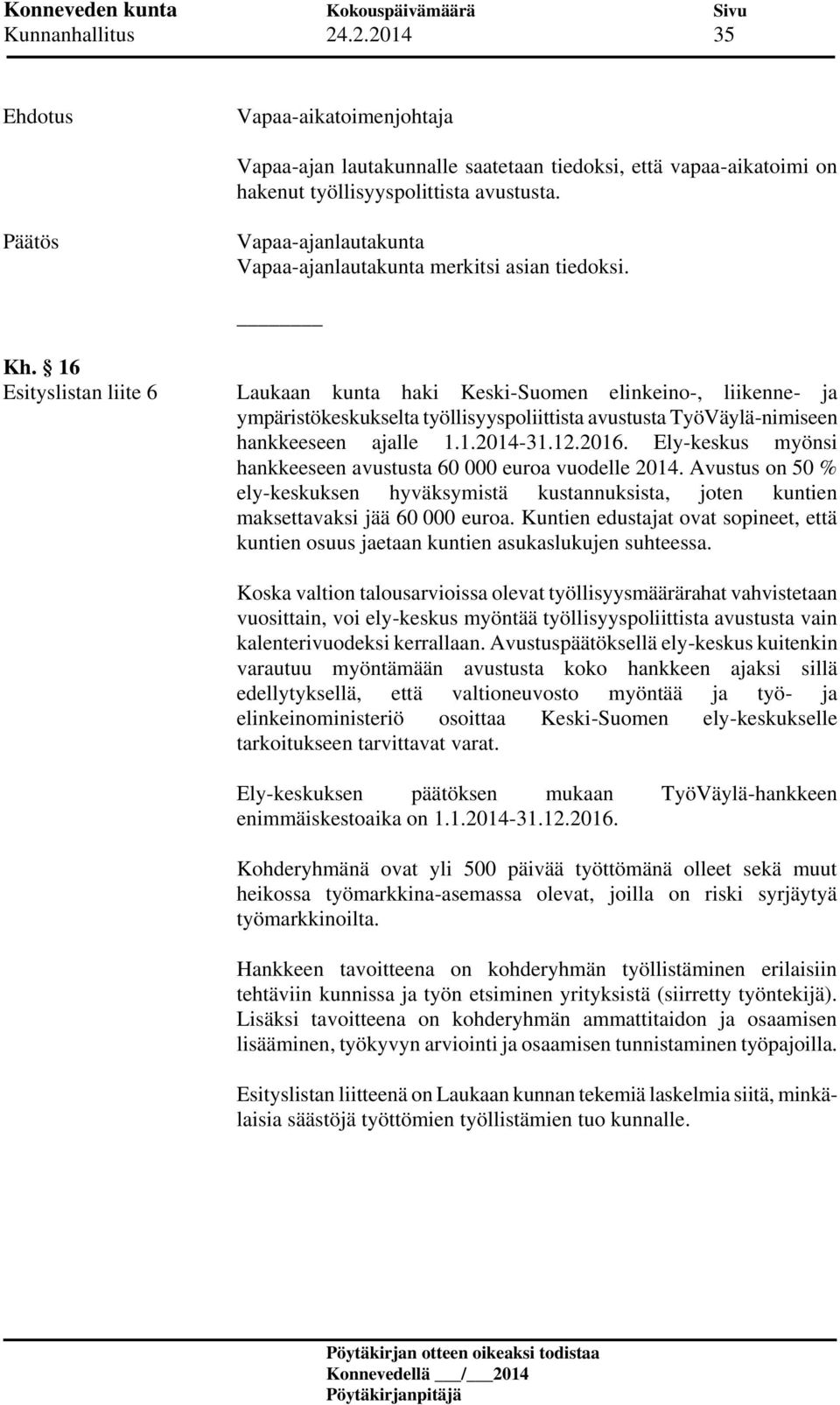 16 Esityslistan liite 6 Laukaan kunta haki Keski-Suomen elinkeino-, liikenne- ja ympäristökeskukselta työllisyyspoliittista avustusta TyöVäylä-nimiseen hankkeeseen ajalle 1.1.2014-31.12.2016.