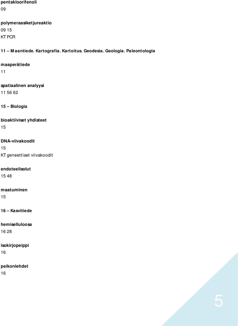 Paleontologia maaperätiede 11 spatiaalinen analyysi 11 56 62 15 Biologia bioaktiiviset