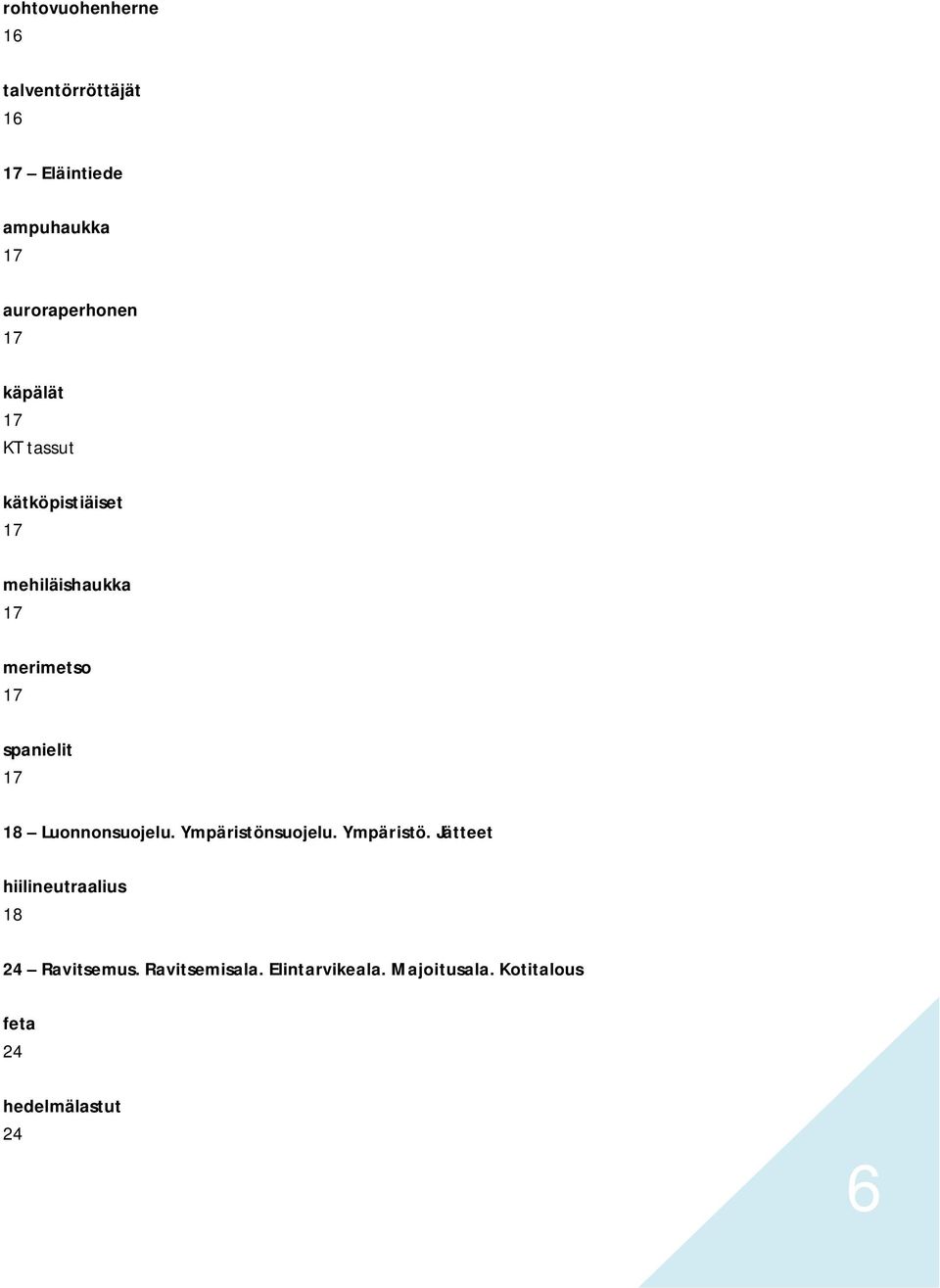17 18 Luonnonsuojelu. Ympäristönsuojelu. Ympäristö. Jätteet hiilineutraalius 18 24 Ravitsemus.