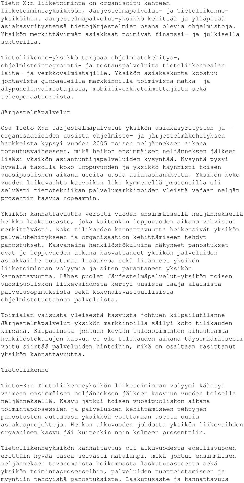 Tietoliikenne-yksikkö tarjoaa ohjelmistokehitys-, ohjelmistointegrointi- ja testauspalveluita tietoliikennealan laite- ja verkkovalmistajille.