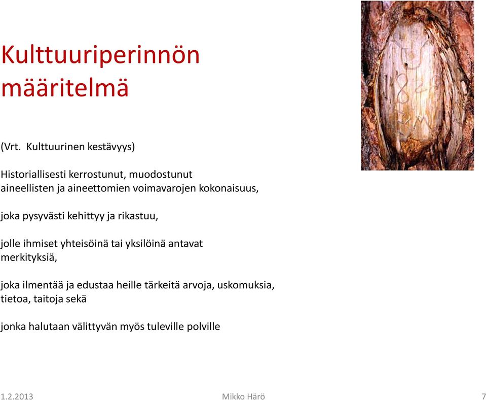 voimavarojen kokonaisuus, joka pysyvästi kehittyy ja rikastuu, jolle ihmiset yhteisöinä tai