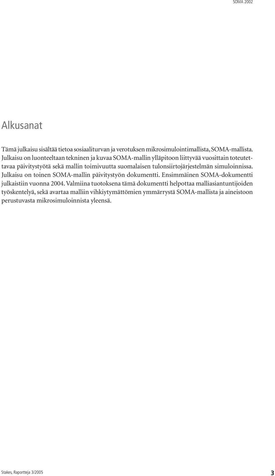 tulonsiirtojärjestelmän simuloinnissa. Julkaisu on toinen SOMA-mallin päivitystyön dokumentti. Ensimmäinen SOMA-dokumentti julkaistiin vuonna 2004.