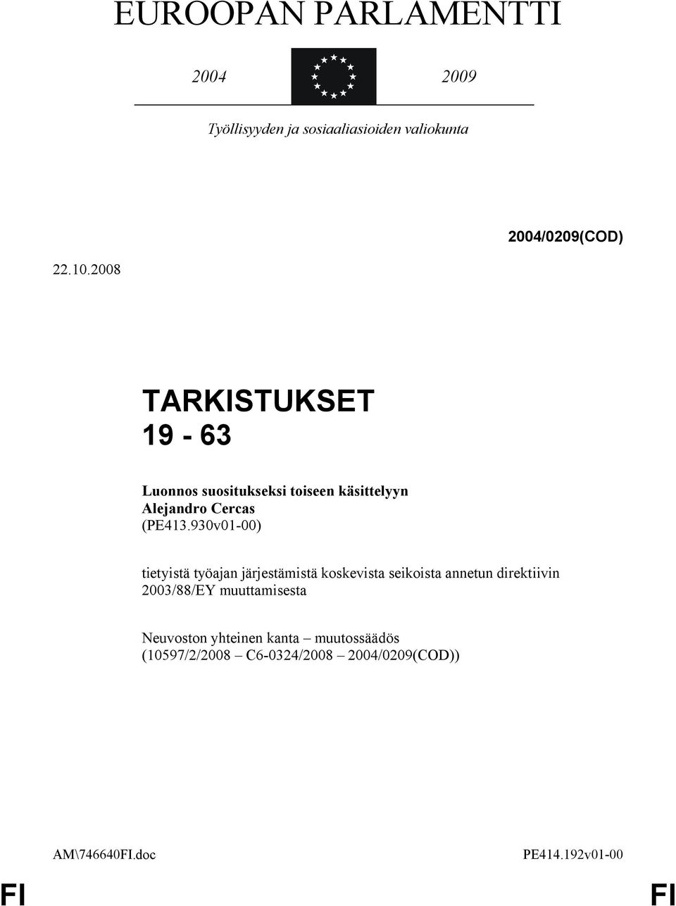 2008 TARKISTUKSET 19-63 Luonnos suositukseksi toiseen käsittelyyn Alejandro Cercas (PE413.