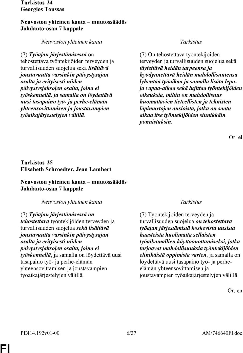(7) On tehostettava työntekijöiden terveyden ja turvallisuuden suojelua sekä täytettävä heidän tarpeensa ja hyödynnettävä heidän mahdollisuutensa lyhentää työaikaa ja samalla lisätä lepoja
