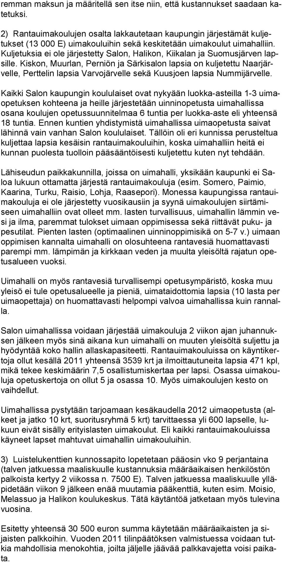 Kuljetuksia ei ole järjestetty Salon, Halikon, Kiikalan ja Suomus järven lapsille.