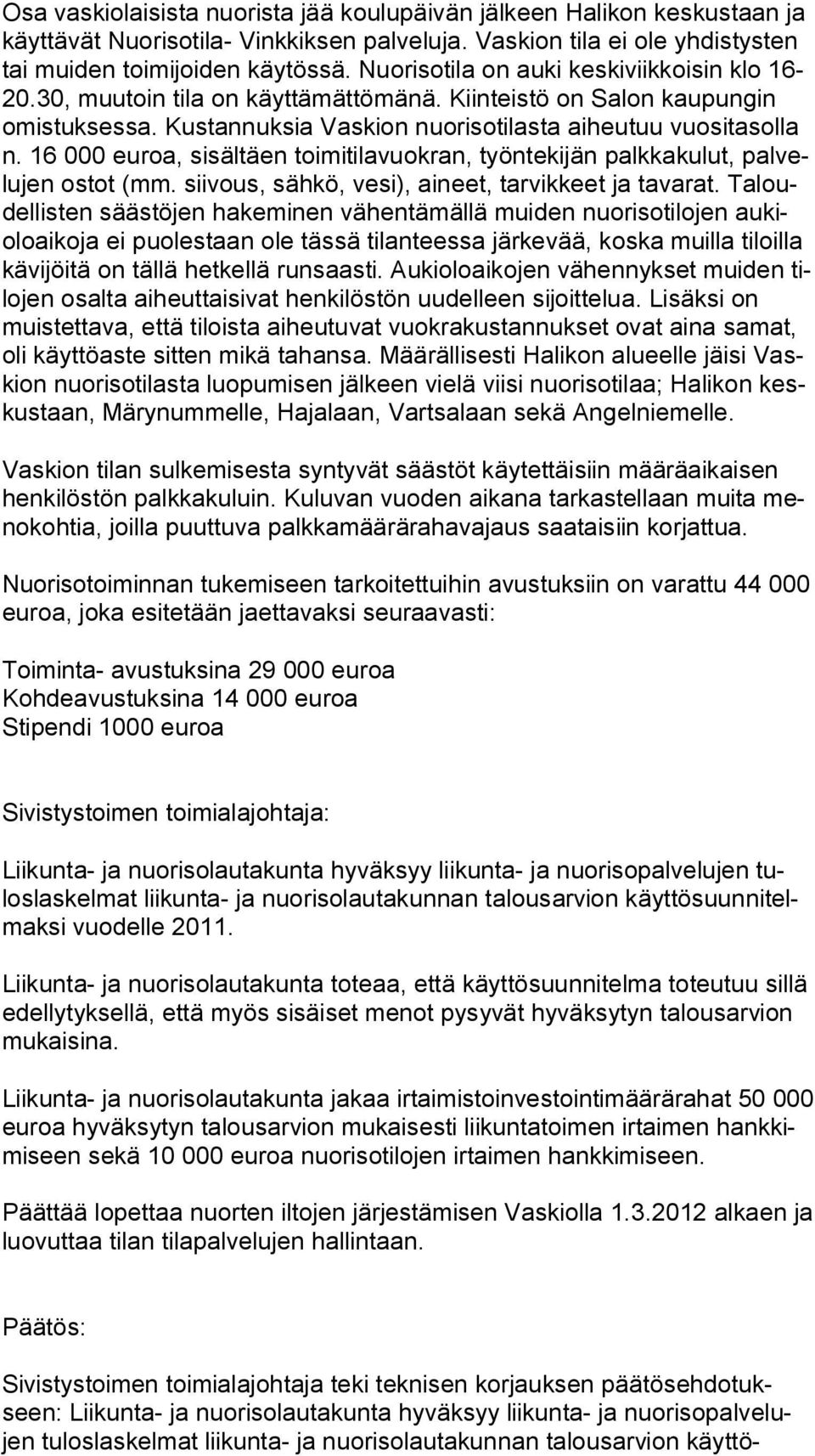 16 000 euroa, sisältäen toimitilavuokran, työntekijän palkkakulut, palvelujen ostot (mm. siivous, sähkö, vesi), aineet, tarvikkeet ja tavarat.