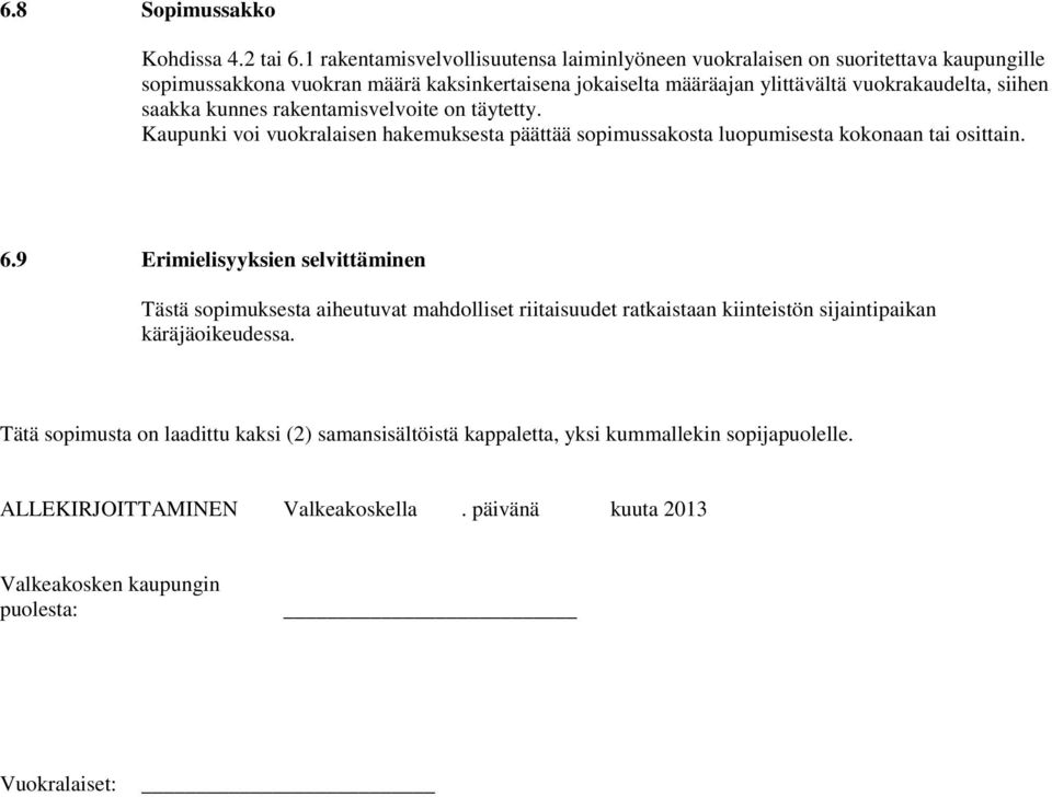 vuokrakaudelta, siihen saakka kunnes rakentamisvelvoite on täytetty. Kaupunki voi vuokralaisen hakemuksesta päättää sopimussakosta luopumisesta kokonaan tai osittain. 6.