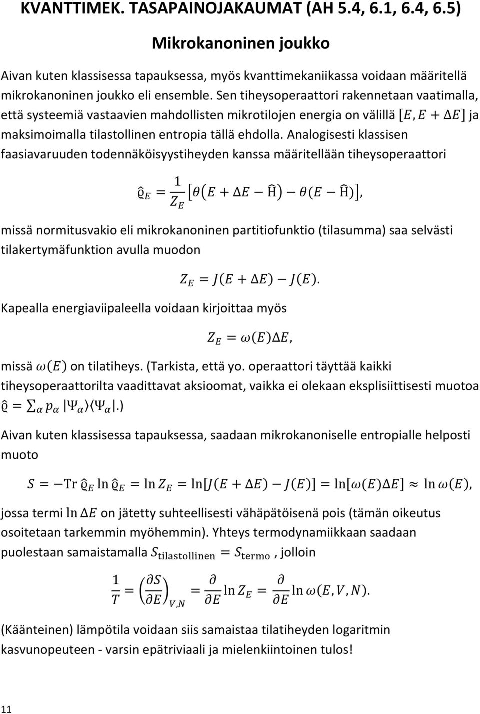 Analogisesti klassisen faasiavaruuden todennäköisyystiheyden kanssa määritellään tiheysoperaattori missä normitusvakio eli mikrokanoninen partitiofunktio (tilasumma) saa selvästi tilakertymäfunktion