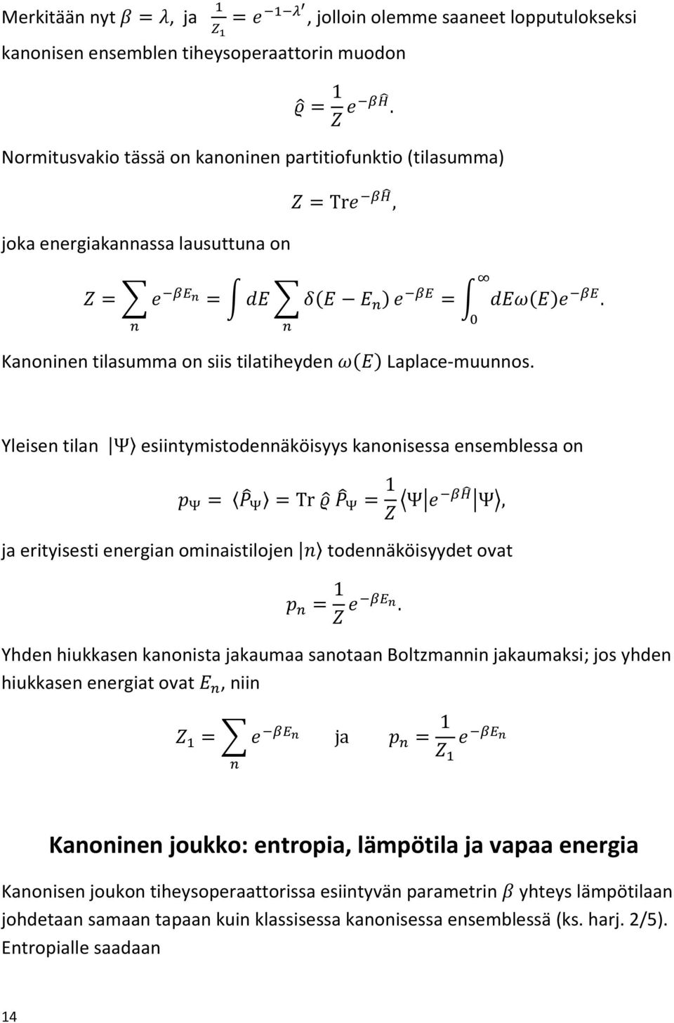 Yleisen tilan esiintymistodennäköisyys kanonisessa ensemblessa on ja erityisesti energian ominaistilojen todennäköisyydet ovat Yhden hiukkasen kanonista jakaumaa sanotaan Boltzmannin