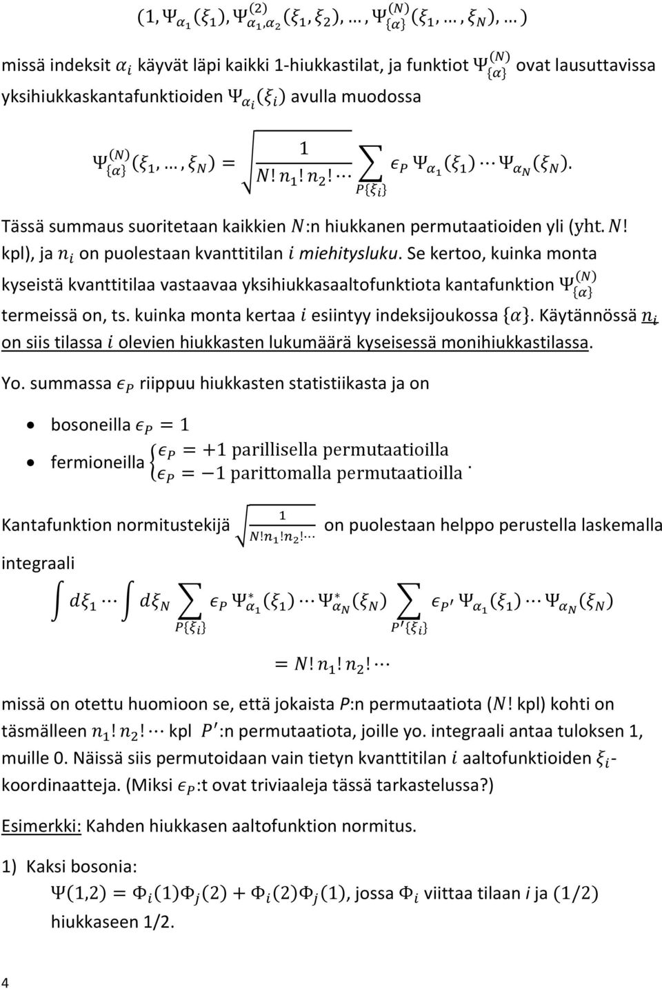 kuinka monta kertaa esiintyy indeksijoukossa. Käytännössä on siis tilassa olevien hiukkasten lukumäärä kyseisessä monihiukkastilassa. Yo.