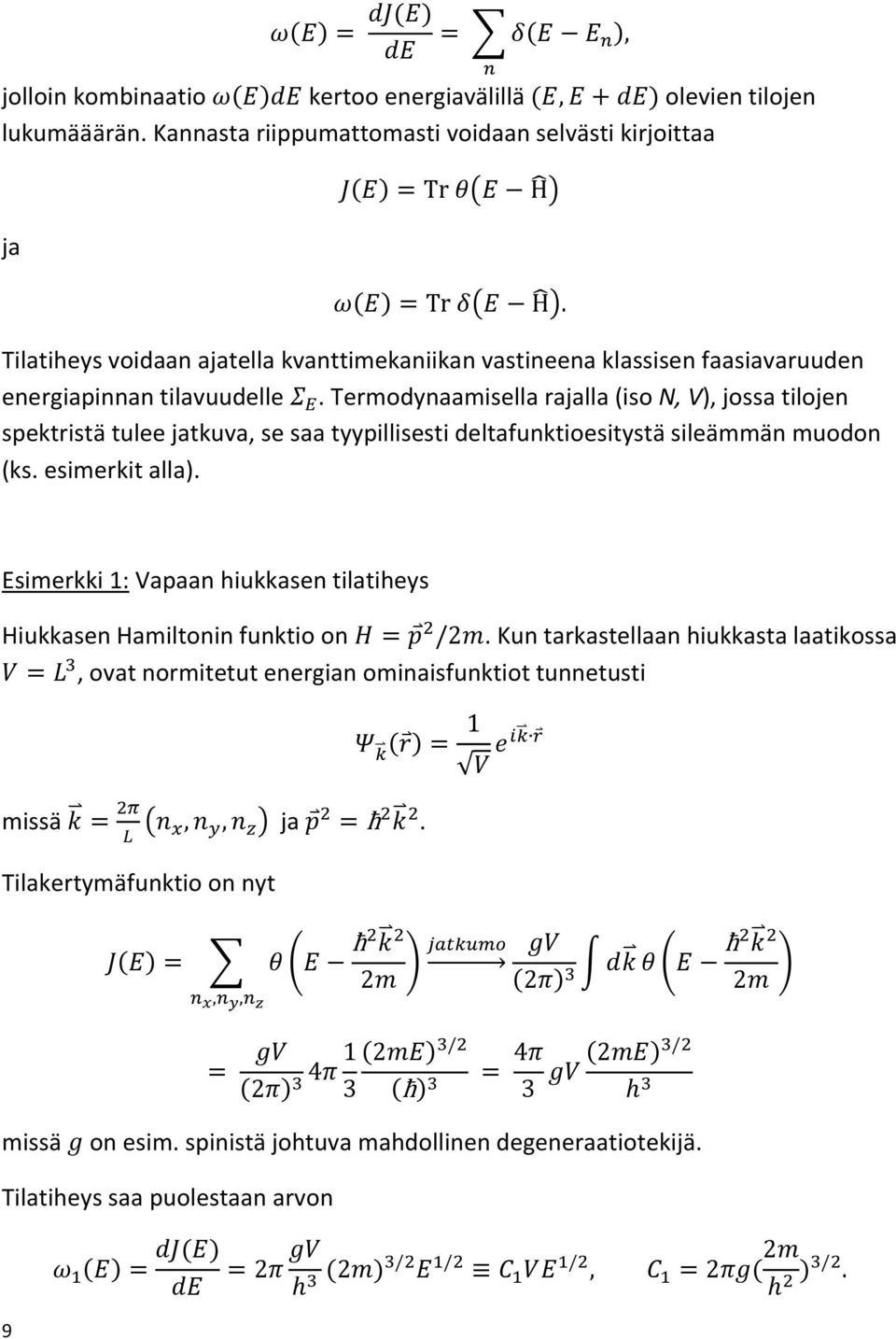 Termodynaamisella rajalla (iso N, V), jossa tilojen spektristä tulee jatkuva, se saa tyypillisesti deltafunktioesitystä sileämmän muodon (ks. esimerkit alla).